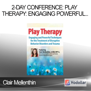 Clair Mellenthin - 2-Day Conference: Play Therapy: Engaging Powerful Techniques for the Treatment of Disruptive Behavior Disorders and Trauma