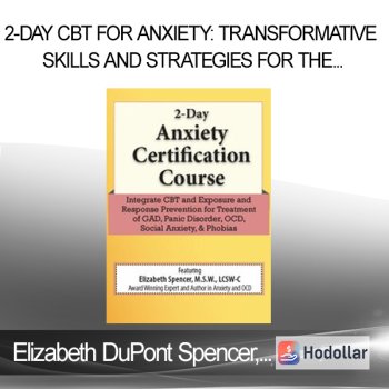 Elizabeth DuPont Spencer Kimberly Morrow - 2-Day CBT for Anxiety: Transformative Skills and Strategies for the Treatment of GAD Panic Disorder OCD and Social Anxiety