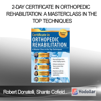 Robert Donatelli Shante Cofield Milica McDowell Margaux Lojacono Joe Lorenzetti - 2-Day Certificate in Orthopedic Rehabilitation: A Masterclass in the Top Techniques