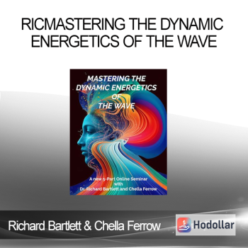 Richard Bartlett & Chella Ferrow - MASTERING THE DYNAMIC ENERGETICS OF THE WAVE