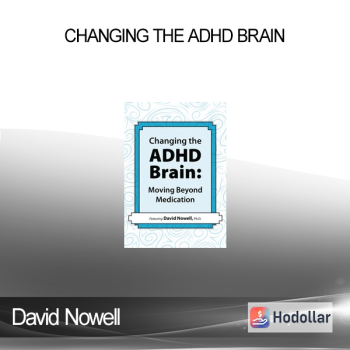 David Nowell - Changing the ADHD Brain: Moving Beyond Medication