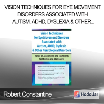 Robert Constantine - Vision Techniques for Eye Movement Disorders Associated with Autism ADHD Dyslexia & Other Neurological Disorders: Hands-on Assessments and Treatments for Children and Adolescents