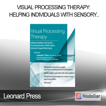 Leonard Press - Visual Processing Therapy: Helping Individuals with Sensory Processing Disorders ADHD Autism Dyslexia and Acquired Brain Injury