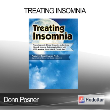 Donn Posner - Treating Insomnia: Transdiagnostic Clinical Strategies to Optimize Sleep & Improve Outcomes in Clients with PTSD Anxiety Depression & Chronic Pain