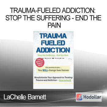 LaChelle Barnett - Trauma-Fueled Addiction: Stop the Suffering - End the Pain
