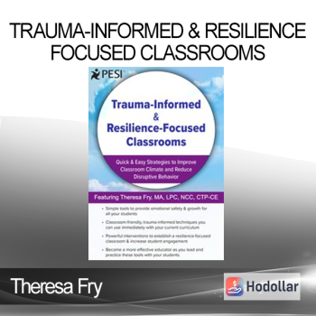 Theresa Fry - Trauma-Informed & Resilience-Focused Classrooms: Quick & Easy Strategies to Improve Classroom Climate and Reduce Disruptive Behavior