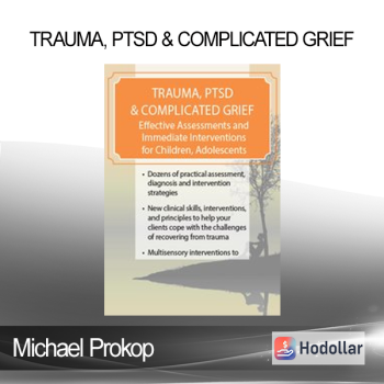 Michael Prokop - Trauma PTSD & Complicated Grief: Effective Assessments and Immediate Interventions for Children Adolescents and Adults