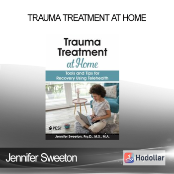 Jennifer Sweeton - Trauma Treatment at Home: Tools and Tips for Recovery Using Telehealth