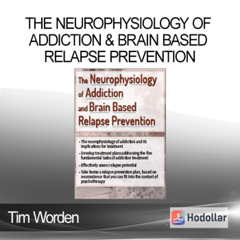 Tim Worden - The Neurophysiology of Addiction & Brain Based Relapse Prevention