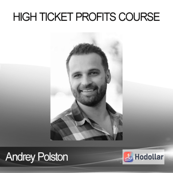 Andrey Polston - High Ticket Profits Course