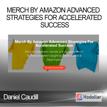 Daniel Caudill - Merch By Amazon Advanced Strategies For Accelerated Success