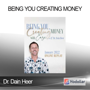 Dr. Dain Heer - Being You Creating Money