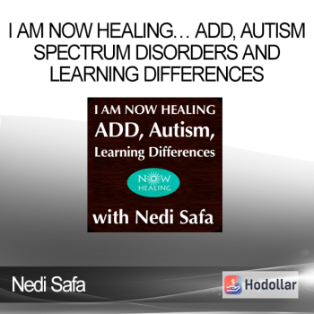 Nedi Safa - I Am Now Healing… ADD Autism Spectrum Disorders and Learning Differences