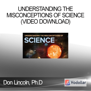 Don Lincoln Ph.D - Understanding the Misconceptions of Science (Video Download)