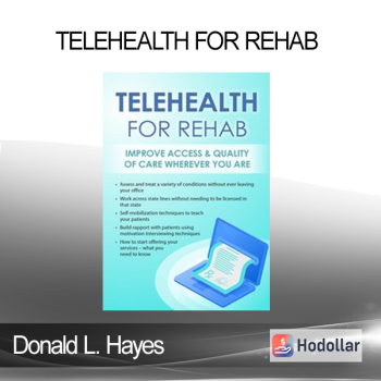 Donald L. Hayes - Telehealth for Rehab: Improve Access & Quality of Care Wherever You Are