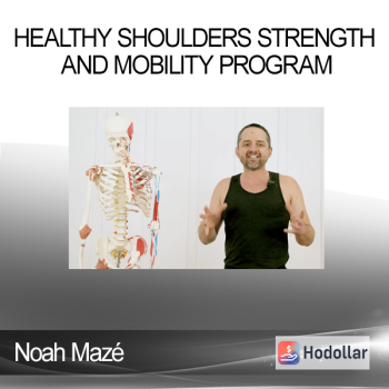 Noah Mazé - Healthy Shoulders Strength and Mobility Program