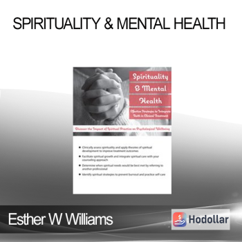 Esther W Williams - Spirituality & Mental Health: Effective Strategies to Integrate Faith in Clinical Treatment
