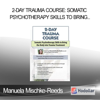 Manuela Mischke-Reeds - 2-Day Trauma Course: Somatic Psychotherapy Skills to Bring the Body into Trauma Treatment