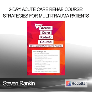 Steven Rankin - 2-Day: Acute Care Rehab Course: Strategies for Multi-Trauma Patients