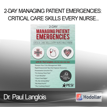 Dr. Paul Langlois - 2-Day Managing Patient Emergencies: Critical Care Skills Every Nurse Must Know