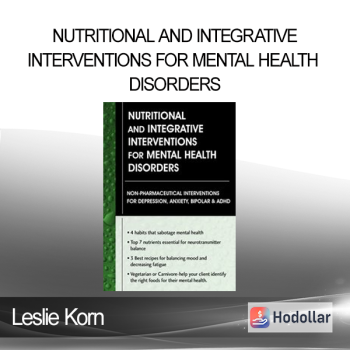 Leslie Korn - Nutritional and Integrative Interventions for Mental Health Disorders: Non-Pharmaceutical Interventions for Depression Anxiety Bipolar & ADHD