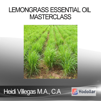 Heidi Villegas M.A. C.A - Lemongrass Essential Oil Masterclass