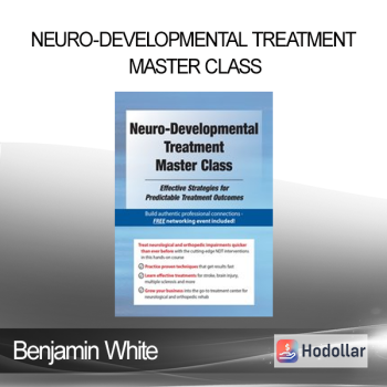 Benjamin White - Neuro-Developmental Treatment Master Class: Effective Strategies for Predictable Treatment Outcomes