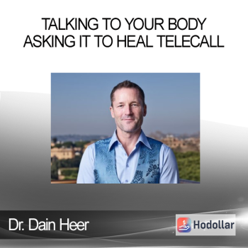 Dr. Dain Heer - Talking to Your Body Asking it to Heal Telecall