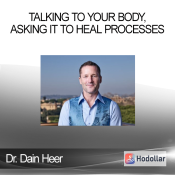 Dr. Dain Heer - Talking to Your Body, Asking it to Heal Processes