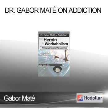 Gabor Maté - Dr. Gabor Maté on Addiction: From Heroin to Workaholism - A Biopsychosocial Perspective