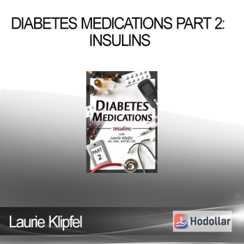 Laurie Klipfel - Diabetes Medications Part 2: Insulins