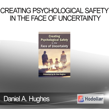 Daniel A. Hughes - Creating Psychological Safety in the Face of Uncertainty: Family Based Interventions and Skills