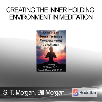 Susan T. Morgan Bill Morgan - Creating the Inner Holding Environment in Meditation