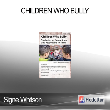 Signe Whitson - Children Who Bully: Strategies for Recognizing and Responding to Them