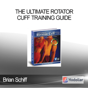 Brian Schiff - The Ultimate Rotator Cuff Training Guide