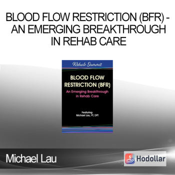 Michael Lau - Blood Flow Restriction (BFR) - An Emerging Breakthrough in Rehab Care