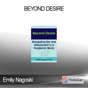Emily Nagoski - Beyond Desire: Navigating Sex and Attachment in a Pandemic World