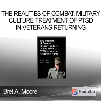 Bret A. Moore - The Realities of Combat, Military Culture Treatment of PTSD in Veterans Returning