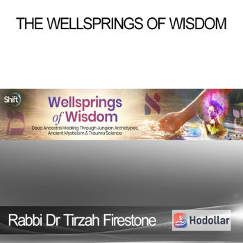 Rabbi Dr Tirzah Firestone - The Wellsprings of Wisdom