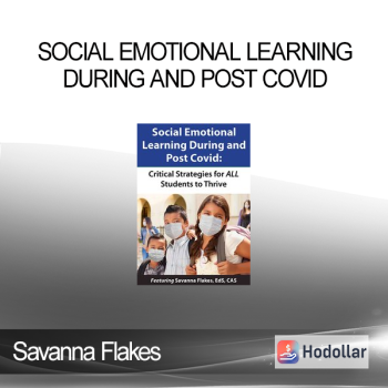 Savanna Flakes - Social Emotional Learning During and Post COVID: Critical Strategies for ALL Students to Thrive