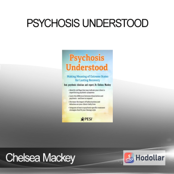 Chelsea Mackey - Psychosis Understood: Making Meaning of Extreme States for Lasting Recovery