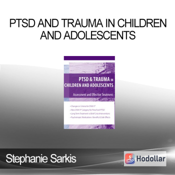 Stephanie Sarkis - PTSD and Trauma in Children and Adolescents: Assessment and Effective Treatment