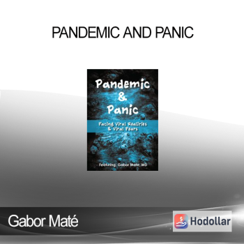 Gabor Maté - Pandemic and Panic: Facing Viral Realities and Viral Fears
