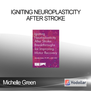 Michelle Green - Igniting Neuroplasticity after Stroke: Breakthroughs for Improving Motor Recovery