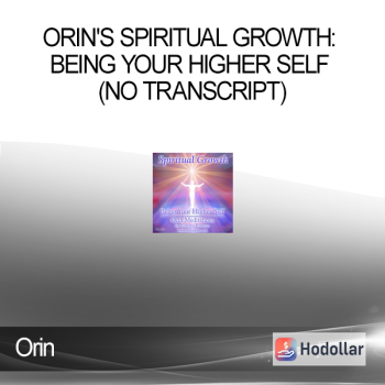 Orin - Orin's Spiritual Growth: Being Your Higher Self (No Transcript)