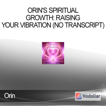 Orin - Orin's Spiritual Growth: Raising Your Vibration (No Transcript)