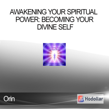 Orin - Awakening Your Spiritual Power: Becoming Your Divine Self