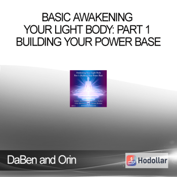 DaBen and Orin - Basic Awakening Your Light Body: Part 1 Building Your Power Base