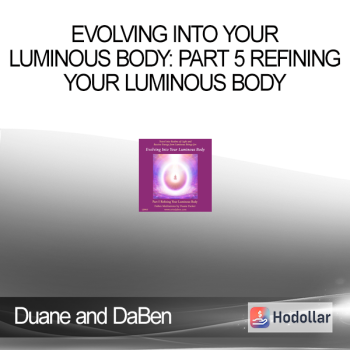Duane and DaBen - Evolving Into Your Luminous Body: Part 5 Refining Your Luminous Body