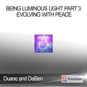 Duane and DaBen - Being Luminous Light: Part 3 Evolving with Peace
